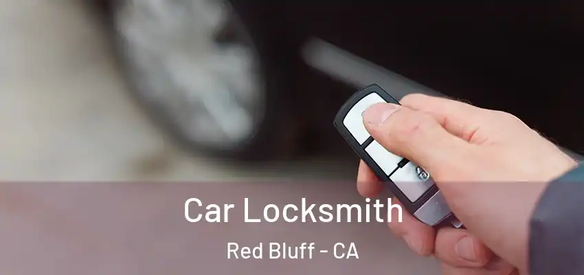  Car Locksmith Red Bluff - CA