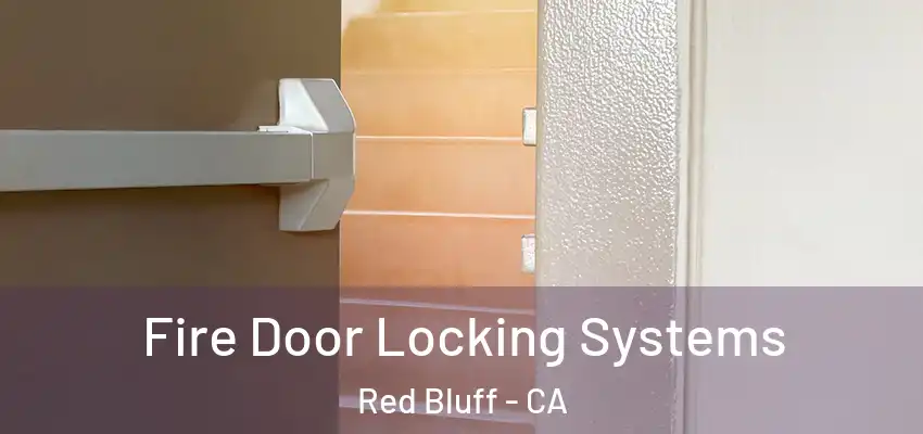  Fire Door Locking Systems Red Bluff - CA