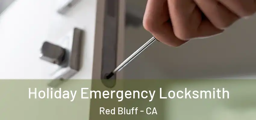  Holiday Emergency Locksmith Red Bluff - CA