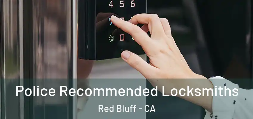  Police Recommended Locksmiths Red Bluff - CA